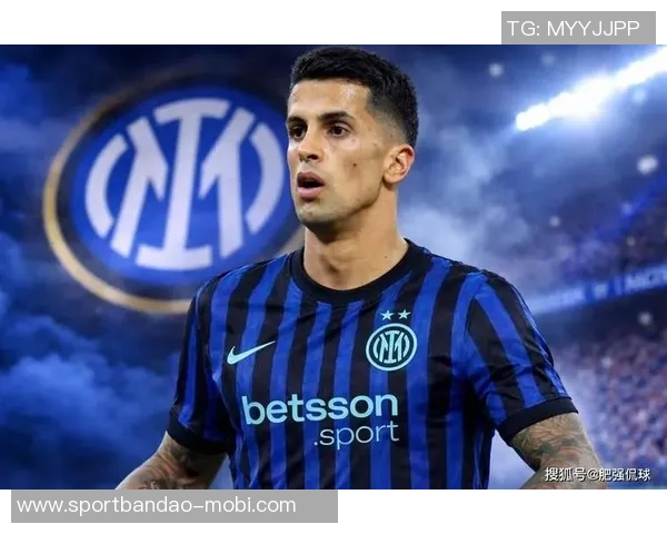 国米错失坎塞洛机会不再寻求新目标专注现有阵容提升 国米错失坎塞洛机会不再寻求新目标专注现有阵容提升